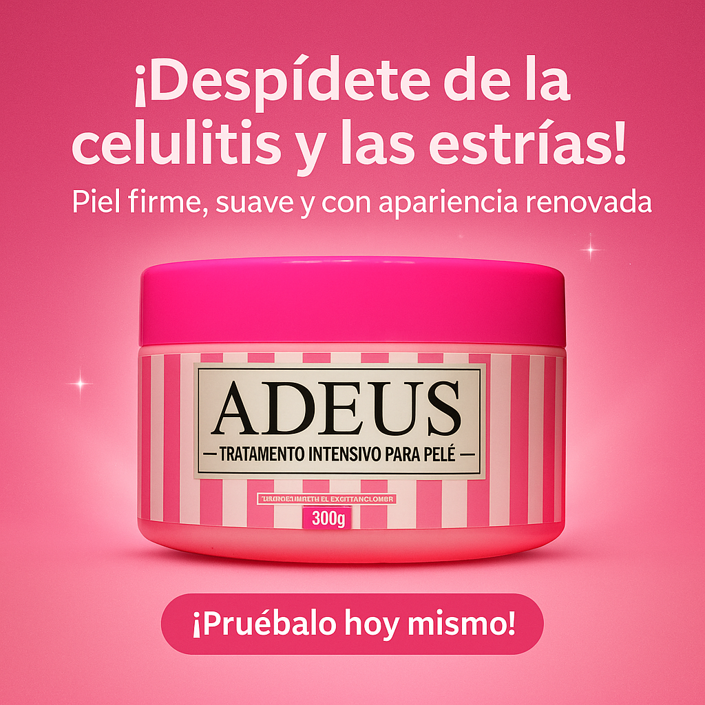 💖 ADEUS – ¡Despídete de la celulitis y luce una piel firme, suave y radiante! ✨